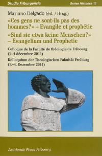 Ces gens ne sont-ils pas des hommes ? : Evangile et prophétie : colloque de la Faculté de théologie de Fribourg (1-4 décembre 2011). Sind sie etwa keine Menschen ? : Evangelium und Prophetie : Kolloquium der Theologischen Fakultät Freiburg (1-4 Dezember 2011)