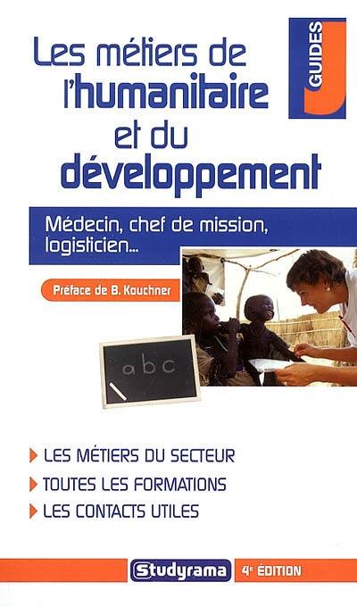 Les métiers de l'humanitaire et du développement : médecin, chef de mission, logisticien...