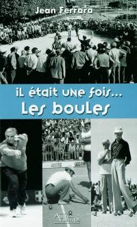 Il était une fois... les boules : Maurice Gastaldi m'a raconté Oderra, Baldi, Calanotti, Petit-Fernand, Agaccio, Lovino, Pisapia, Massoni, Benopit-Gonin et les autres...