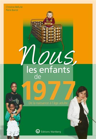 Nous, les enfants de 1977 : de la naissance à l'âge adulte