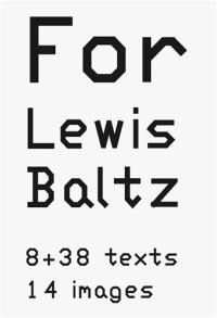 Lewis Baltz For Lewis Baltz 8 + 38 texts 14 images