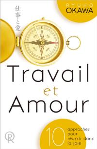 Travail et amour : 10 approches pour réussir dans la joie