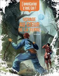 Voyage au coeur de la Terre : l'aventurier, c'est toi !