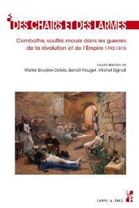 Des chairs et des larmes : combattre, souffrir, mourir dans les guerres de la Révolution et de l'Empire : 1792-1815