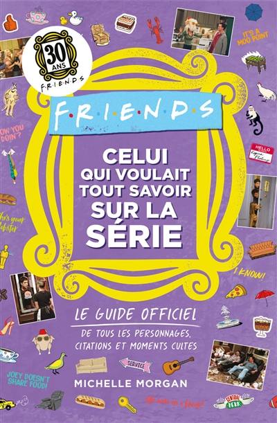 Friends : le grand livre des listes : le guide officiel de tous les personnages, citations et moments culte de la série