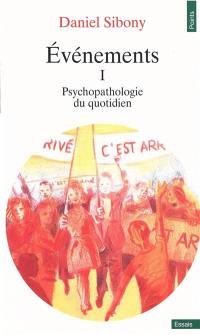 Evénements. Vol. 1. Psychopathologie du quotidien