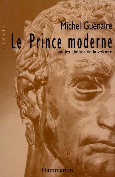 Le prince moderne ou Les limites de la volonté