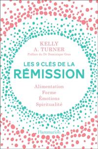 Les 9 clés de la rémission : alimentation, forme, émotions, spiritualité