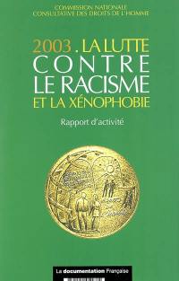 La lutte contre le racisme et la xénophobie : 2003 : rapport d'activité présenté à monsieur le Premier ministre