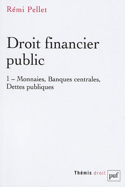 Droit financier public. Vol. 1. Monnaies, banques centrales, dettes publiques