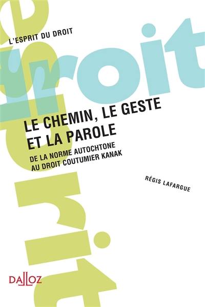 Le chemin, le geste et la parole : de la norme autochtone au droit coutumier kanak