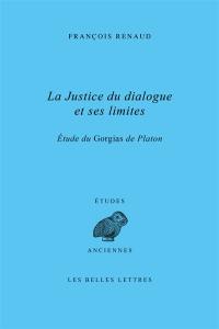 La justice du dialogue et ses limites : étude du Gorgias de Platon