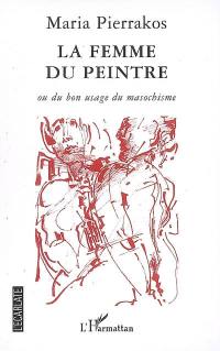 La femme du peintre ou Du bon usage du masochisme