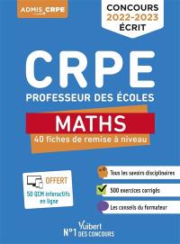 CRPE, professeur des écoles : maths, 40 fiches de remise à niveau : concours 2022-2023 écrit