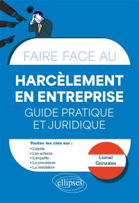 Faire face au harcèlement en entreprise : guide pratique et juridique