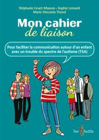 Mon cahier de liaison : pour faciliter la communication autour d'un enfant avec un trouble du spectre de l'autisme (TSA)