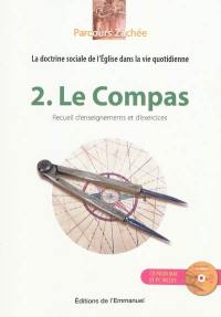 Parcours Zachée : la doctrine sociale de l'Eglise dans la vie quotidienne. Vol. 2. Le compas : recueil d'enseignements et d'exercices