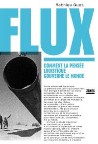 Flux : comment la pensée logistique gouverne le monde