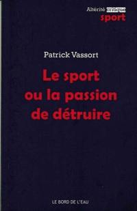 Le sport ou La passion de détruire : dopage, souffrance et dépression