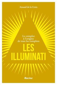 Les Illuminati : le complot à l'origine de tous les complots