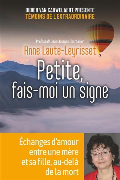 Petite, fais-moi un signe : échanges d'amour entre une mère et sa fille, au-delà de la mort