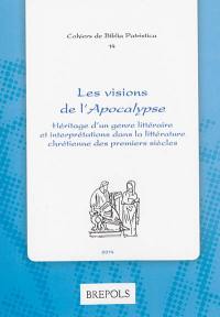 Les visions de l'Apocalypse : héritage d'un genre littéraire et interprétations dans la littérature chrétienne des premiers siècles