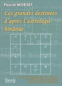 Les grandes destinées d'après l'astrologie hindoue : manuel d'interprétation en 14 leçons : 191 combinaisons planétaires, 90 horoscopes de célébrités