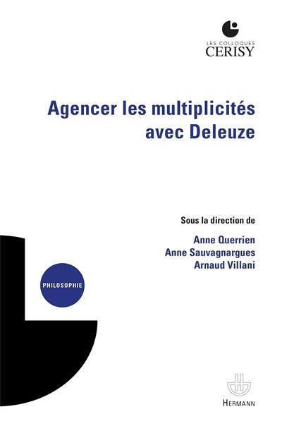 Agencer les multiplicités avec Deleuze : actes du colloque, Cerisy-la-Salle, 1er-11 août 2015