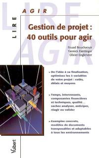 Gestion de projet : 40 outils pour agir : de l'idée à sa finalisation, optimisez les trois variables de votre projet...