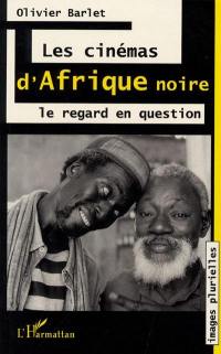 Les cinémas d'Afrique noire : le regard en question