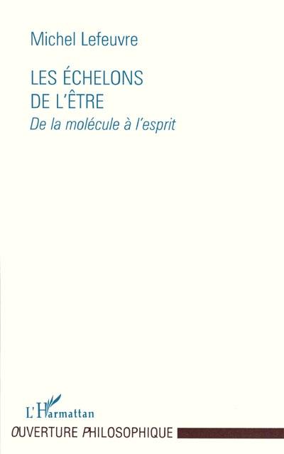 Les échelons de l'être : de la molécule à l'esprit