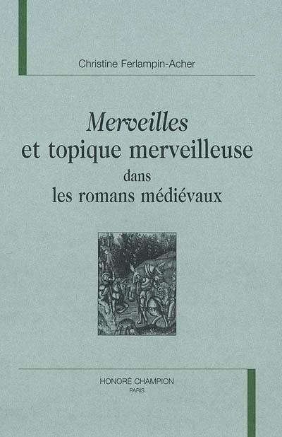 Merveilles et topique merveilleuse dans les romans médiévaux