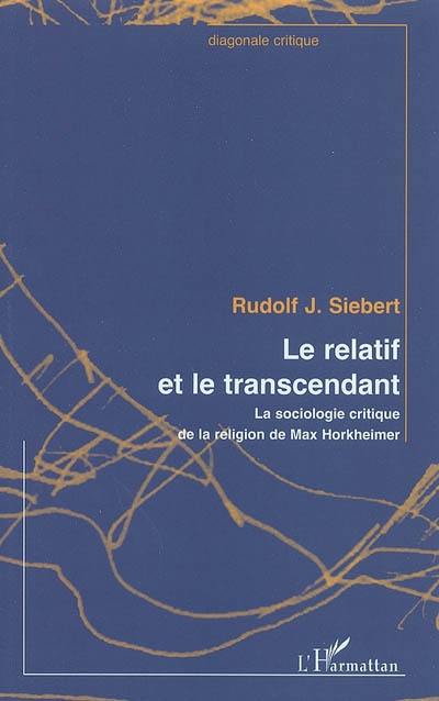 Le relatif et le transcendant : la sociologie critique de la religion de Max Horkheimer