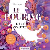 Le pouring : effet gouttes : conseils, astuces & plein de nouvelles idées