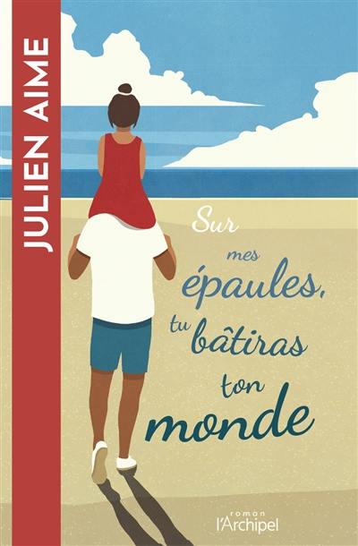 Sur mes épaules, tu bâtiras ton monde