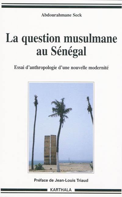 La question musulmane au Sénégal : essai d'anthropologie d'une nouvelle modernité