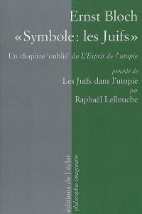 Symbole, les Juifs : un chapitre oublié de L'esprit de l'utopie (1918). Les Juifs dans l'utopie : le jeune Bloch, du crypto-frankisme au néo-marcionisme