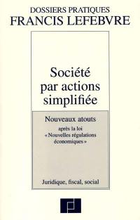 Société par actions simplifiée : nouveaux atouts après la loi Nouvelles régulations économiques : juridique, fiscal, social