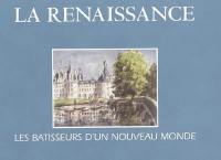 La Renaissance : les bâtisseurs d'un nouveau monde