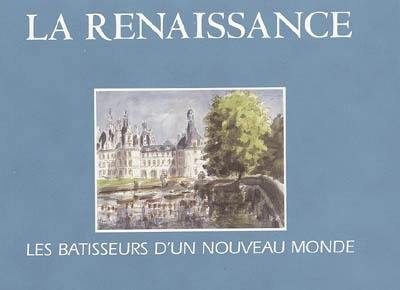 La Renaissance : les bâtisseurs d'un nouveau monde