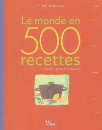 Le monde en 500 recettes : conseils, produits et astuces