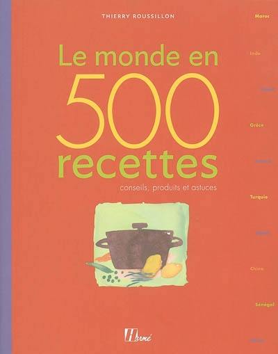 Le monde en 500 recettes : conseils, produits et astuces