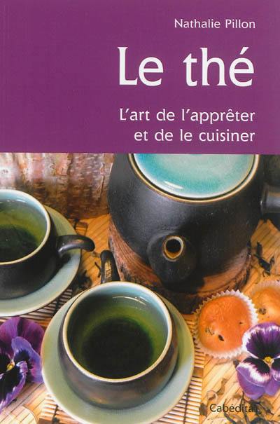 Le thé : l'art de l'apprêter et de le cuisiner