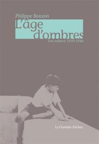 L'âge d'ombres : une enfance 1939-1946