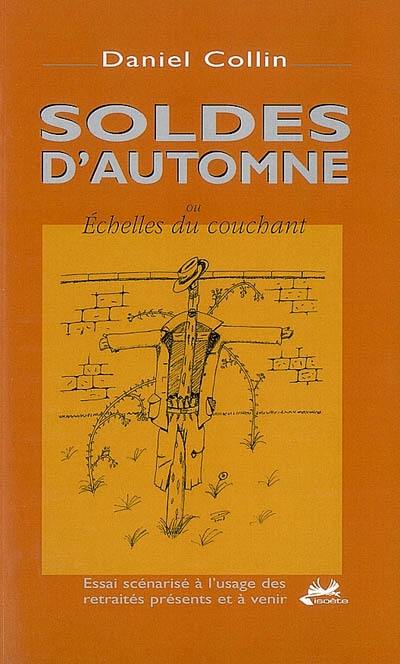 Soldes d'automne ou Echelles du couchant : essai scénarisé à l'usage des retraités présents et à venir