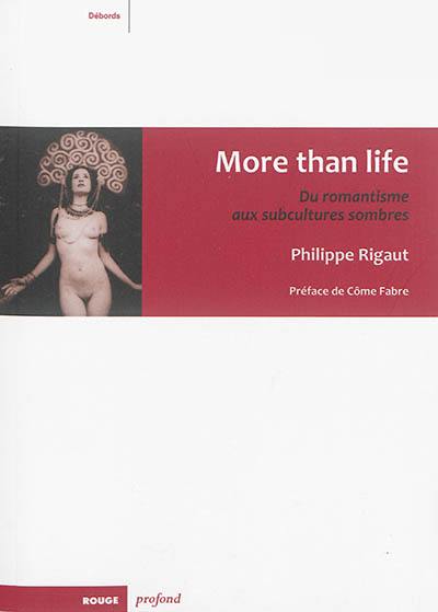 More than life : du romantisme aux subcultures sombres