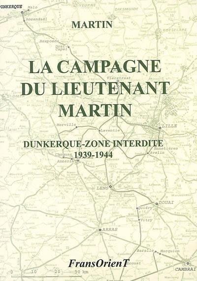 La campagne du lieutenant Martin : Dunkerque-zone interdite, 1939-1944