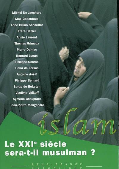 Le XXIe siècle sera-t-il musulman ? : actes de la IXe Université d'été de Renaissance catholique, Hurigny, juillet 2000