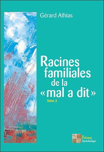 Racines familiales de la mal a dit. Vol. 3