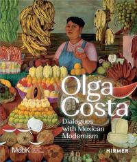 Olga Costa : Dialogues with Mexican Modernism